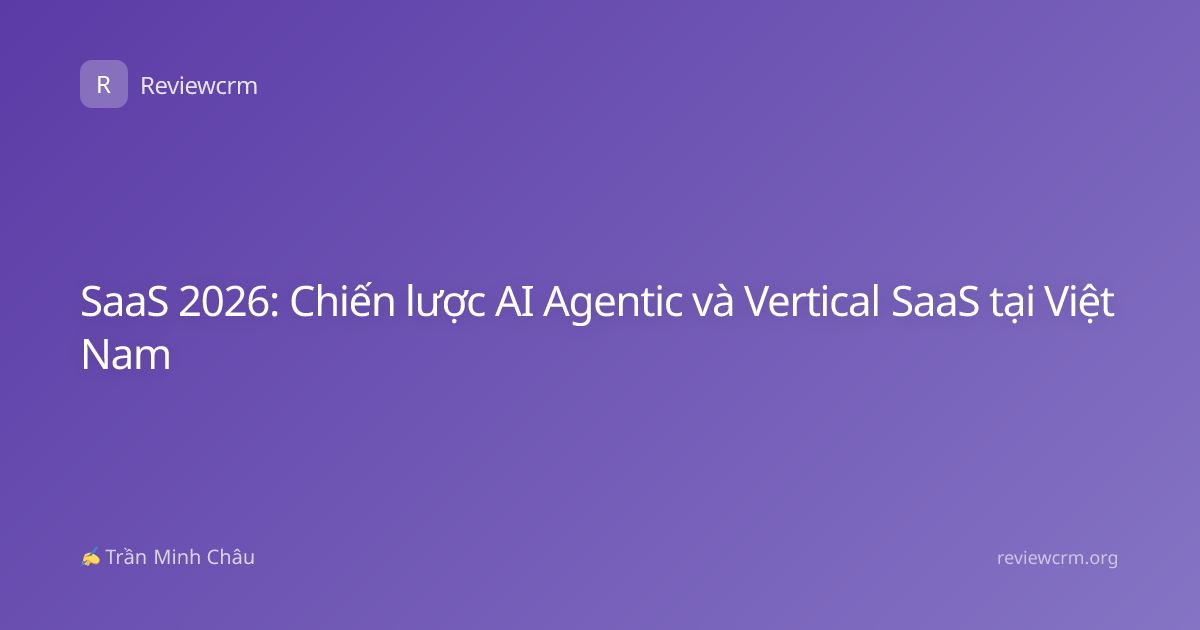 SaaS 2026: Chiến lược AI Agentic và Vertical SaaS tại Việt Nam