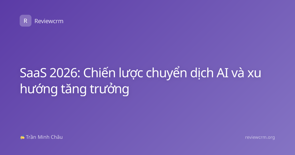 SaaS 2026: Chiến lược chuyển dịch AI và xu hướng tăng trưởng