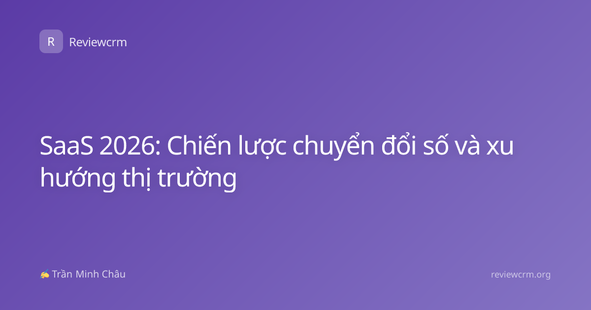 SaaS 2026: Chiến lược chuyển đổi số và xu hướng thị trường