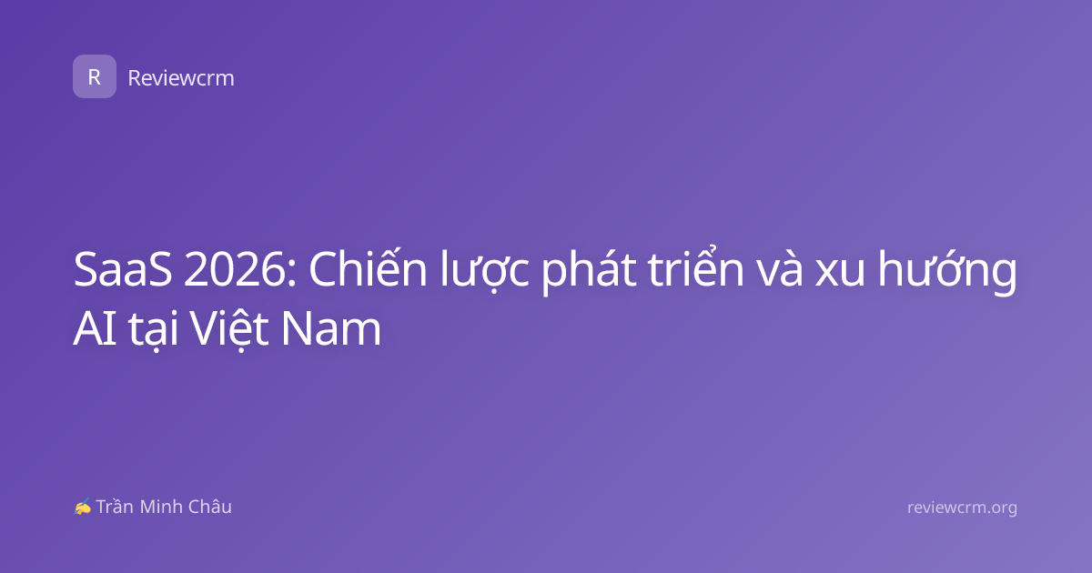 SaaS 2026: Chiến lược phát triển và xu hướng AI tại Việt Nam