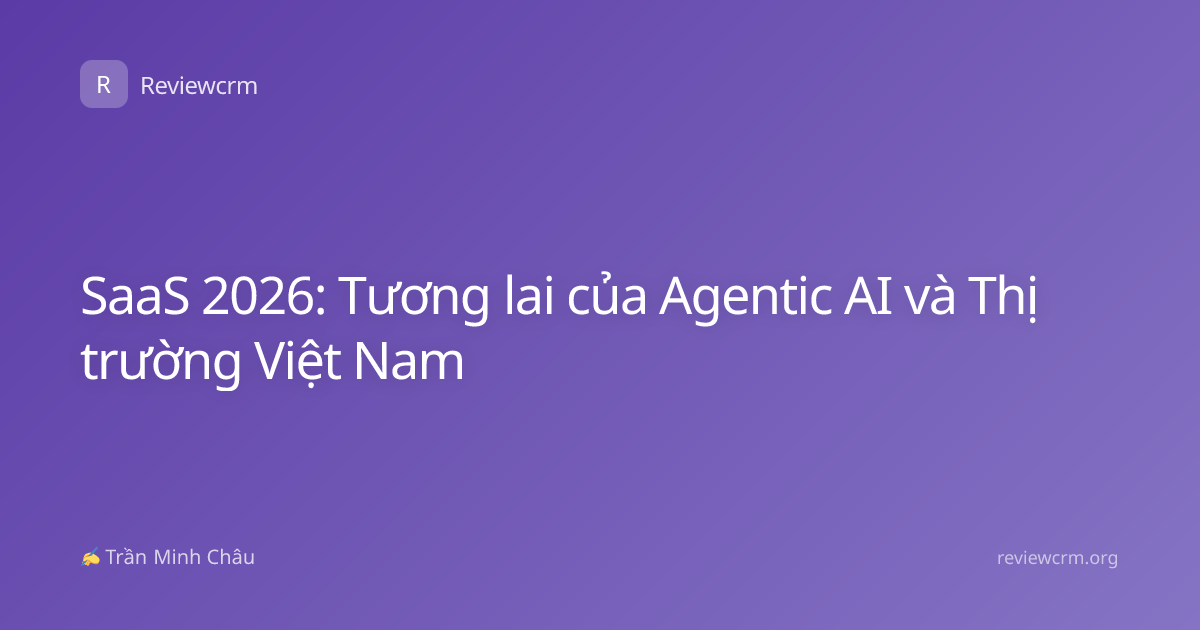 SaaS 2026: Tương lai của Agentic AI và Thị trường Việt Nam
