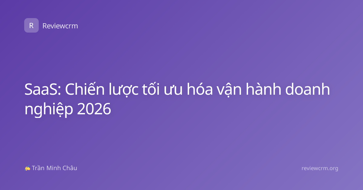 SaaS: Chiến lược tối ưu hóa vận hành doanh nghiệp 2026
