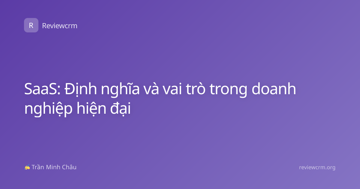 SaaS: Định nghĩa và vai trò trong doanh nghiệp hiện đại