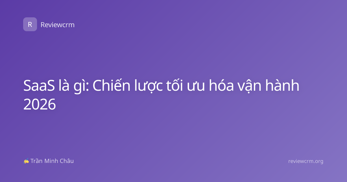SaaS là gì: Chiến lược tối ưu hóa vận hành 2026