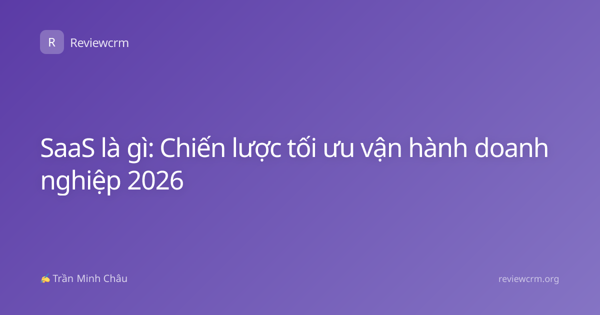 SaaS là gì: Chiến lược tối ưu vận hành doanh nghiệp 2026