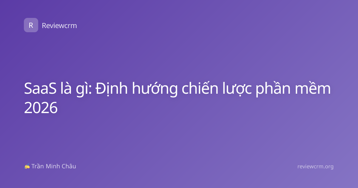 SaaS là gì: Định hướng chiến lược phần mềm 2026