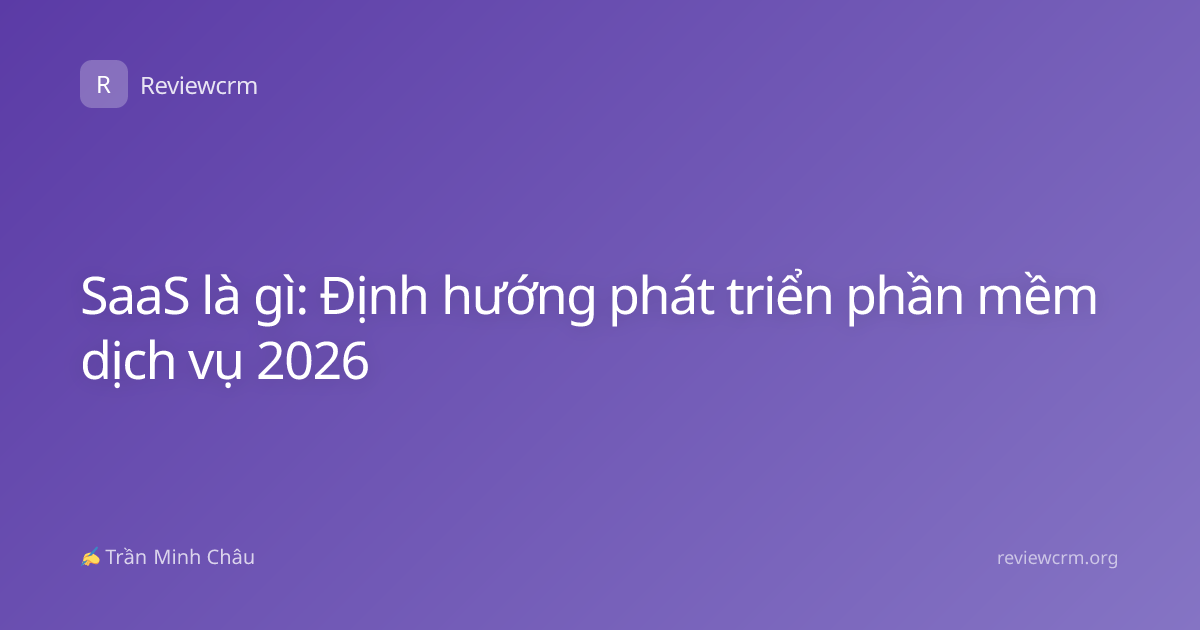 SaaS là gì: Định hướng phát triển phần mềm dịch vụ 2026