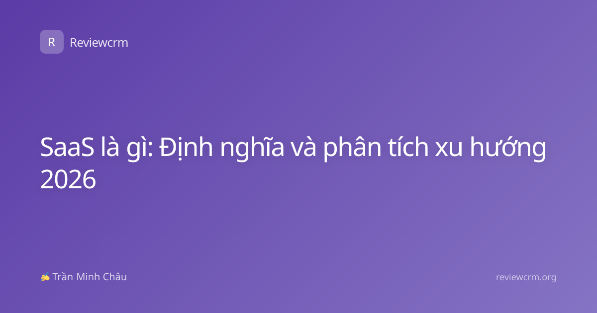 SaaS là gì: Định nghĩa và phân tích xu hướng 2026
