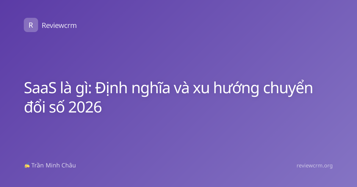 SaaS là gì: Định nghĩa và xu hướng chuyển đổi số 2026