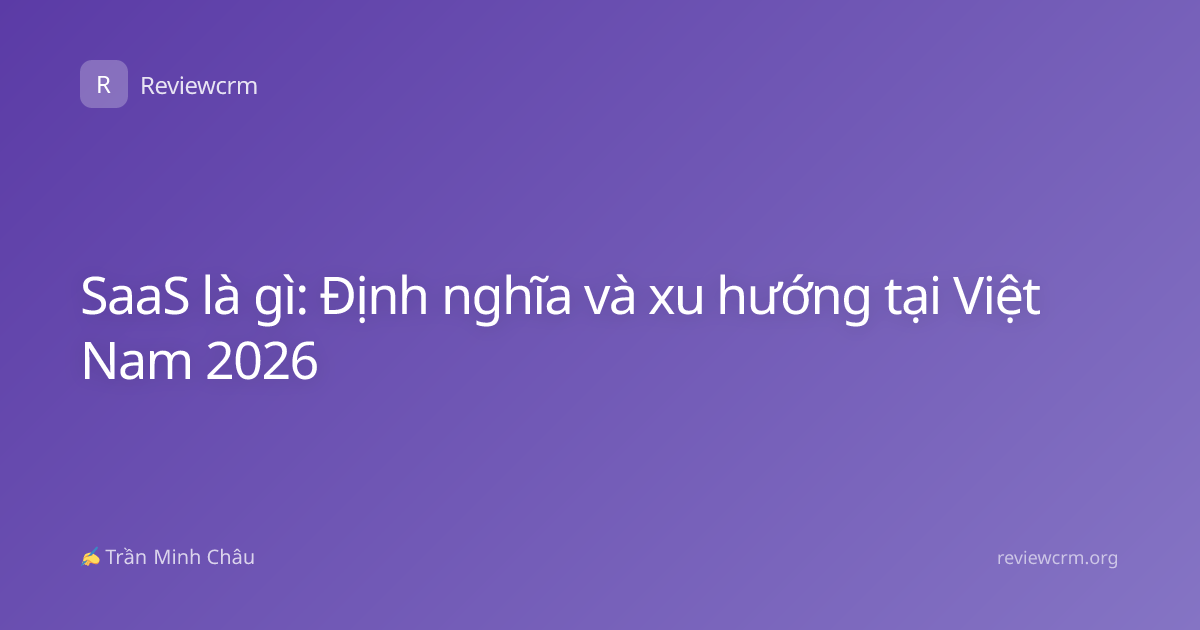 SaaS là gì: Định nghĩa và xu hướng tại Việt Nam 2026