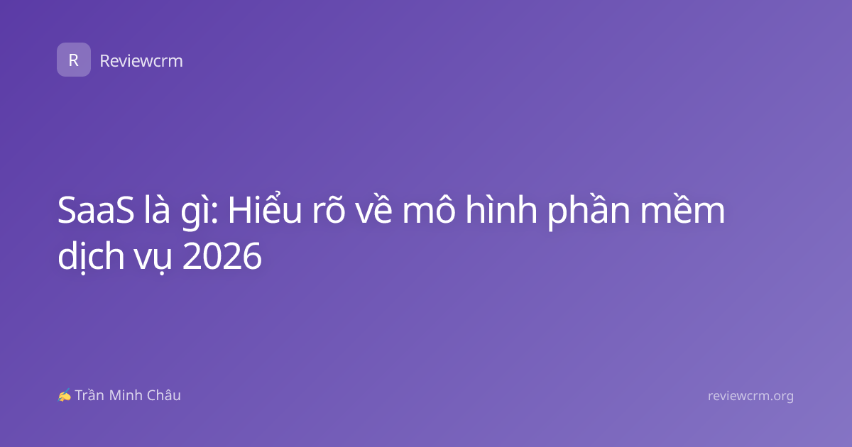 SaaS là gì: Hiểu rõ về mô hình phần mềm dịch vụ 2026