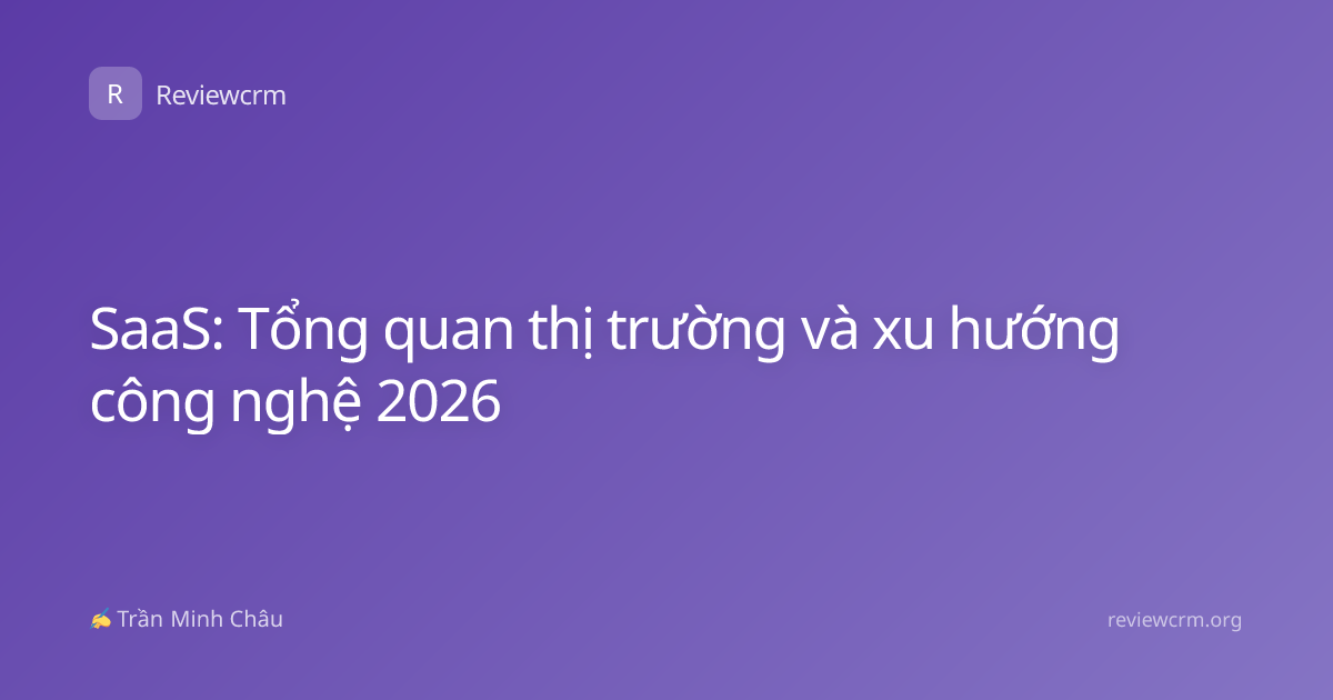 SaaS: Tổng quan thị trường và xu hướng công nghệ 2026