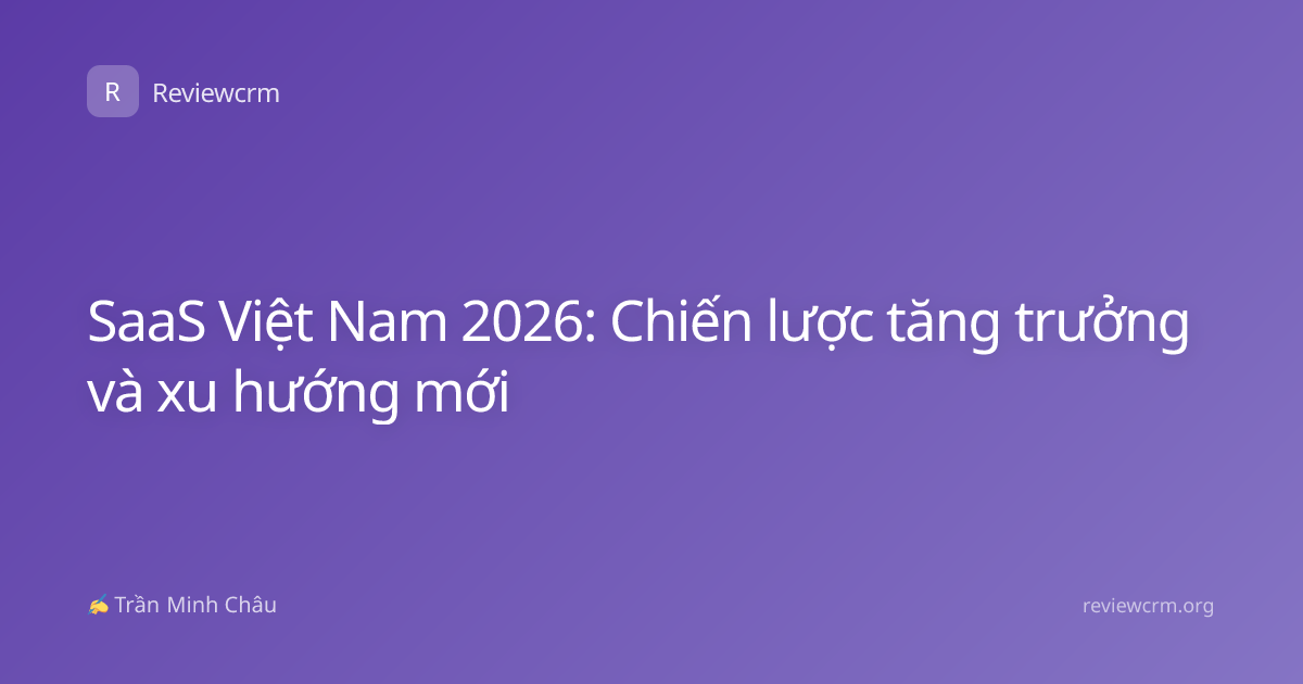 SaaS Việt Nam 2026: Chiến lược tăng trưởng và xu hướng mới