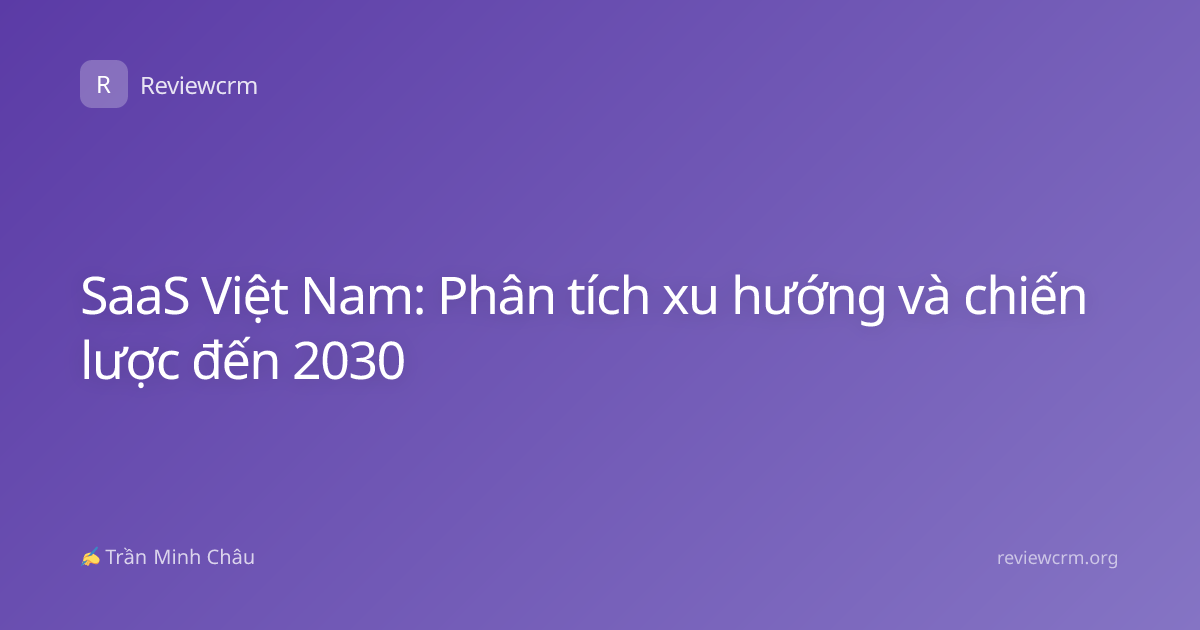 SaaS Việt Nam: Phân tích xu hướng và chiến lược đến 2030