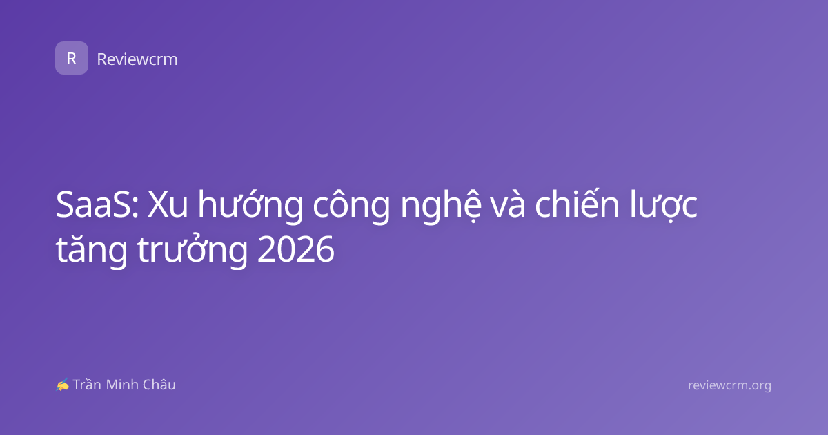 SaaS: Xu hướng công nghệ và chiến lược tăng trưởng 2026