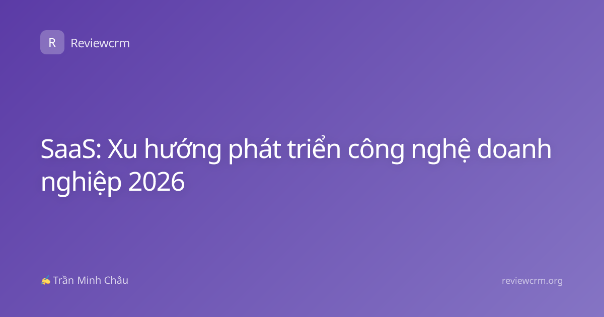 SaaS: Xu hướng phát triển công nghệ doanh nghiệp 2026